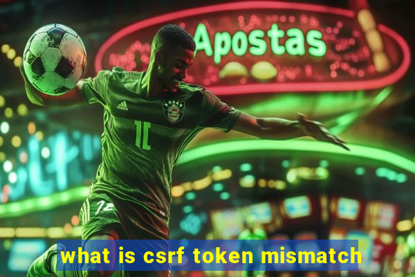 what is csrf token mismatch